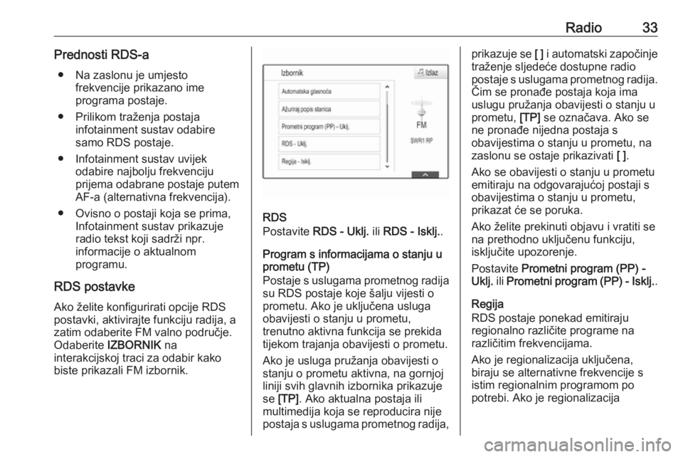 OPEL INSIGNIA BREAK 2018  Priručnik za Infotainment (in Croatian) Radio33Prednosti RDS-a● Na zaslonu je umjesto frekvencije prikazano ime
programa postaje.
● Prilikom traženja postaja infotainment sustav odabire
samo RDS postaje.
● Infotainment sustav uvijek 