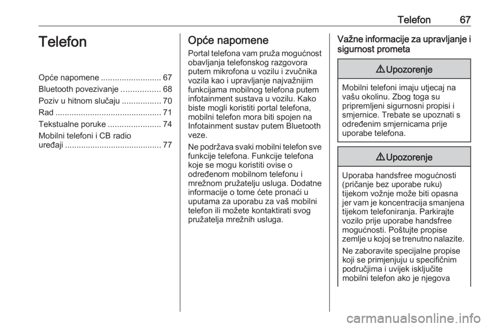 OPEL INSIGNIA BREAK 2018  Priručnik za Infotainment (in Croatian) Telefon67TelefonOpće napomene..........................67
Bluetooth povezivanje .................68
Poziv u hitnom slučaju .................70
Rad .............................................. 71
T