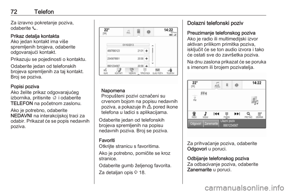 OPEL INSIGNIA BREAK 2018  Priručnik za Infotainment (in Croatian) 72TelefonZa izravno pokretanje poziva,
odaberite  z.Prikaz detalja kontakta
Ako jedan kontakt ima više
spremljenih brojeva, odaberite
odgovarajući kontakt.
Prikazuju se pojedinosti o kontaktu.
Odabe