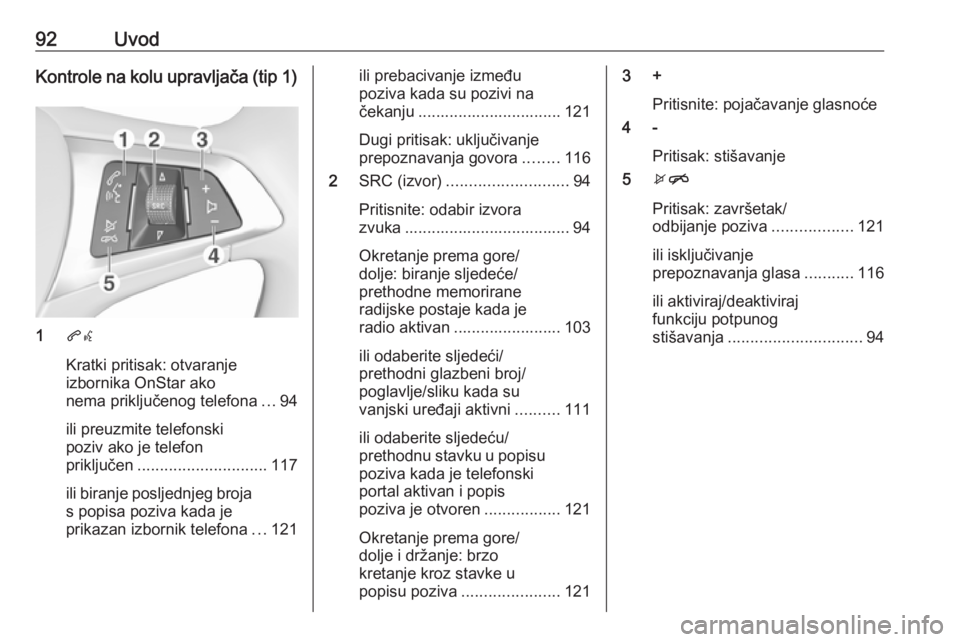 OPEL INSIGNIA BREAK 2018 Priručnik za Infotainment (in Croatian) 92UvodKontrole na kolu upravljača (tip 1)
1qw
Kratki pritisak: otvaranje
izbornika OnStar ako
nema priključenog telefona ...94
ili preuzmite telefonski
poziv ako je telefon
priključen ............. OPEL INSIGNIA BREAK 2018 Priručnik za Infotainment (in Croatian) 92UvodKontrole na kolu upravljača (tip 1)
1qw
Kratki pritisak: otvaranje
izbornika OnStar ako
nema priključenog telefona ...94
ili preuzmite telefonski
poziv ako je telefon
priključen .............