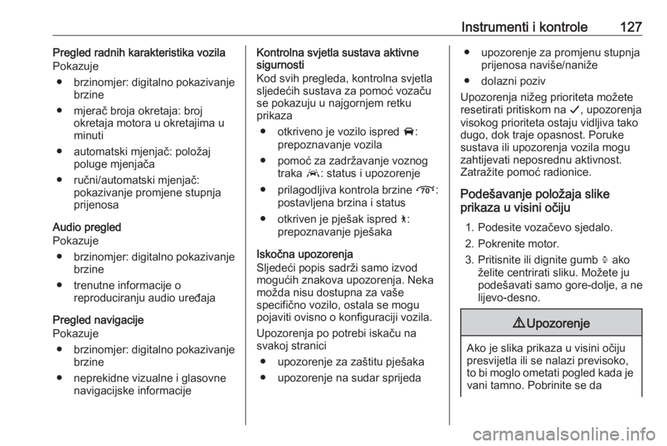 OPEL INSIGNIA BREAK 2019  Priručnik za vlasnika (in Croatian) Instrumenti i kontrole127Pregled radnih karakteristika vozila
Pokazuje
● brzinomjer: digitalno pokazivanje
brzine
● mjerač broja okretaja: broj okretaja motora u okretajima u
minuti
● automatsk