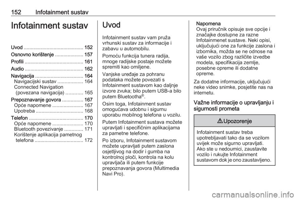 OPEL INSIGNIA BREAK 2019  Priručnik za vlasnika (in Croatian) 152Infotainment sustavInfotainment sustavUvod.......................................... 152
Osnovno korištenje ....................157
Profili .......................................... 161
Audio ...
