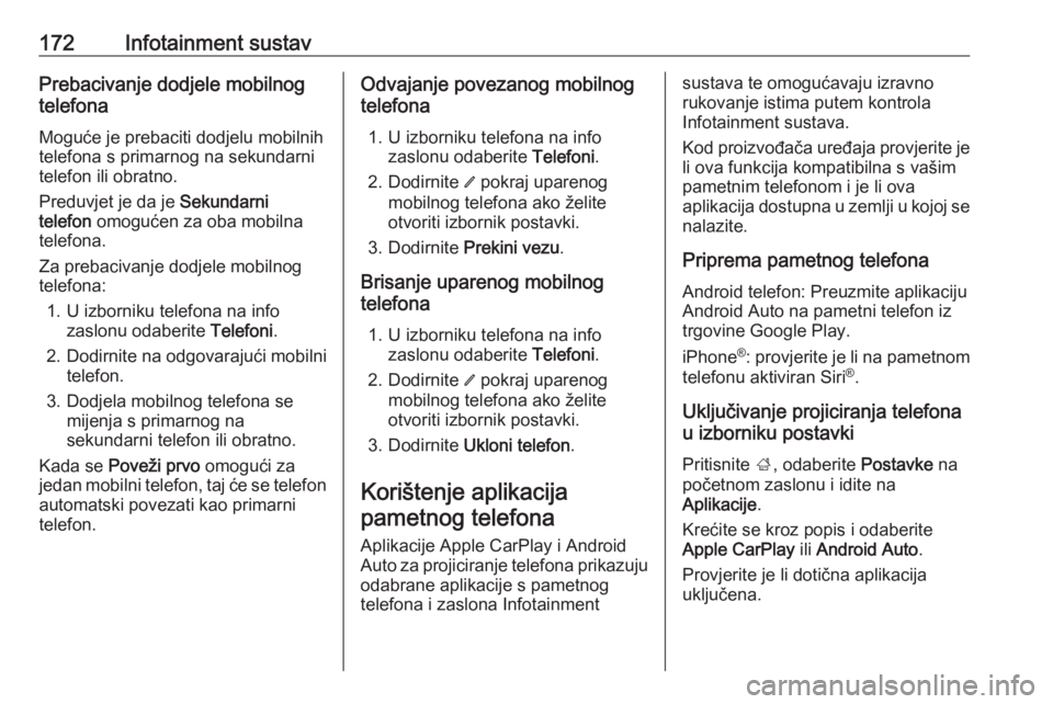 OPEL INSIGNIA BREAK 2019  Priručnik za vlasnika (in Croatian) 172Infotainment sustavPrebacivanje dodjele mobilnog
telefona
Moguće je prebaciti dodjelu mobilnihtelefona s primarnog na sekundarni
telefon ili obratno.
Preduvjet je da je  Sekundarni
telefon  omogu�
