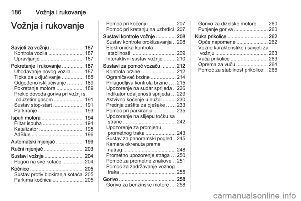 OPEL INSIGNIA BREAK 2019  Priručnik za vlasnika (in Croatian) 186Vožnja i rukovanjeVožnja i rukovanjeSavjeti za vožnju........................187
Kontrola vozila ......................... 187
Upravljanje .............................. 187
Pokretanje i rukovan