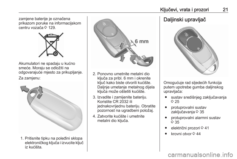 OPEL INSIGNIA BREAK 2019  Priručnik za vlasnika (in Croatian) Ključevi, vrata i prozori21zamjene baterije je označena
prikazom poruke na informacijskom
centru vozača  3 129.
Akumulatori ne spadaju u kućno
smeće. Moraju se odložiti na
odgovarajuće mjesto z
