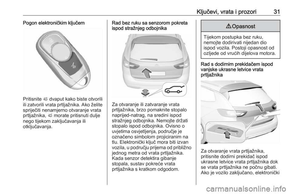 OPEL INSIGNIA BREAK 2019  Priručnik za vlasnika (in Croatian) Ključevi, vrata i prozori31Pogon elektroničkim ključem
Pritisnite X dvaput kako biste otvorili
ili zatvorili vrata prtljažnika. Ako želite spriječiti nenamjerno otvaranje vrata
prtljažnika,  X 