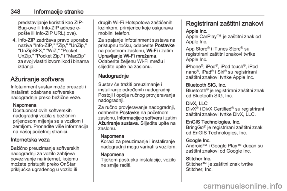OPEL INSIGNIA BREAK 2019  Priručnik za vlasnika (in Croatian) 348Informacije strankepredstavljanje koristiti kao ZIP-
Bug-ove ili Info-ZIP adrese e-
pošte ili Info-ZIP URL(.ove).
4. Info-ZIP zadržava pravo uporabe naziva "Info-ZIP," "Zip," "