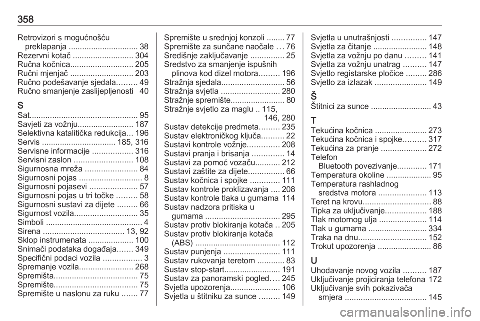 OPEL INSIGNIA BREAK 2019  Priručnik za vlasnika (in Croatian) 358Retrovizori s mogućnošćupreklapanja ............................... 38
Rezervni kotač  ........................... 304
Ručna kočnica ............................ 205
Ručni mjenjač  ........