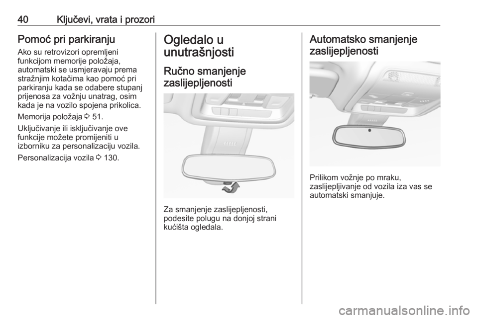 OPEL INSIGNIA BREAK 2019  Priručnik za vlasnika (in Croatian) 40Ključevi, vrata i prozoriPomoć pri parkiranjuAko su retrovizori opremljeni
funkcijom memorije položaja,
automatski se usmjeravaju prema
stražnjim kotačima kao pomoć pri parkiranju kada se odab