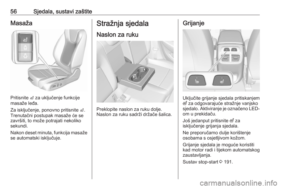 OPEL INSIGNIA BREAK 2019  Priručnik za vlasnika (in Croatian) 56Sjedala, sustavi zaštiteMasaža
Pritisnite c za uključenje funkcije
masaže leđa.
Za isključenje, ponovno pritisnite  c.
Trenutačni postupak masaže će se završiti, to može potrajati nekolik