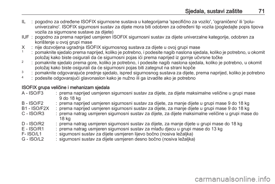 OPEL INSIGNIA BREAK 2019  Priručnik za vlasnika (in Croatian) Sjedala, sustavi zaštite71IL:pogodno za određene ISOFIX sigurnosne sustava u kategorijama 'specifično za vozilo', 'ograničeno' ili 'polu-univerzalno'. ISOFIX sigurnosni sus
