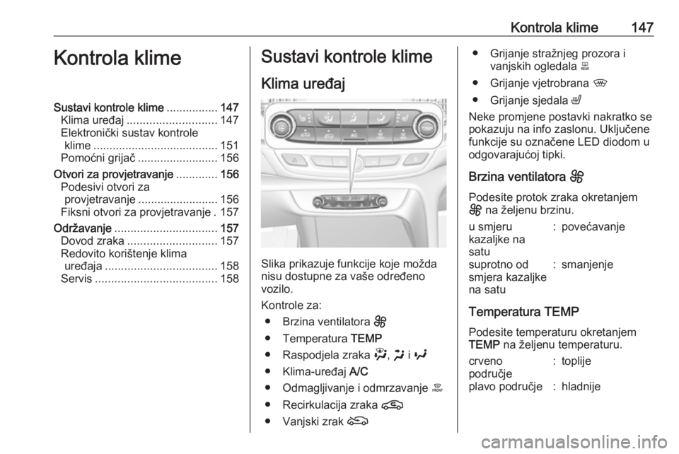 OPEL INSIGNIA BREAK 2020  Priručnik za vlasnika (in Croatian) Kontrola klime147Kontrola klimeSustavi kontrole klime................147
Klima uređaj ............................ 147
Elektronički sustav kontrole klime ....................................... 151
