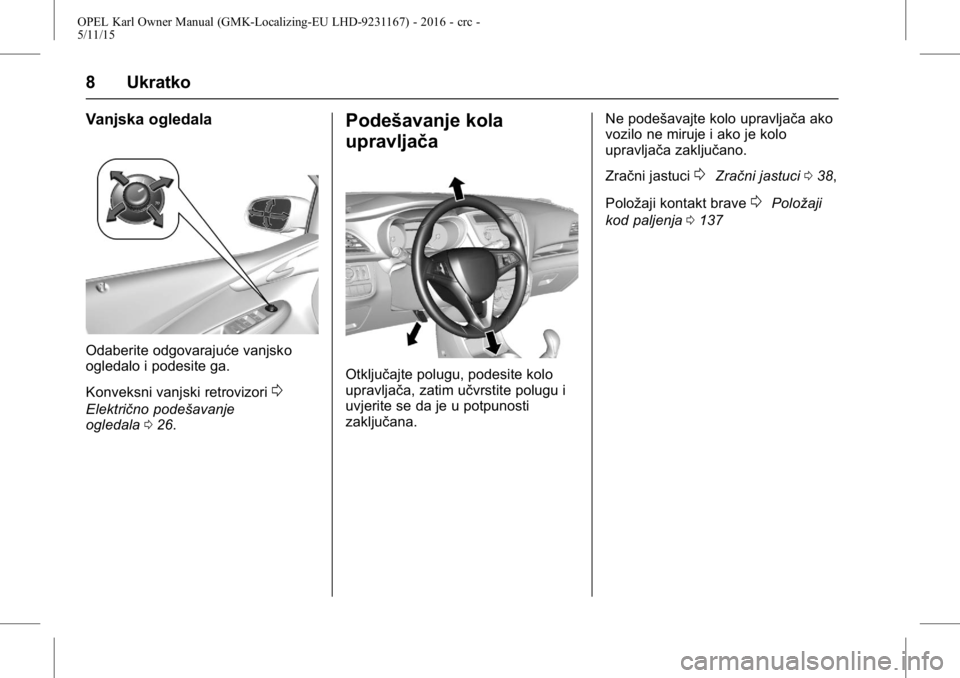 OPEL KARL 2015.75  Priručnik za vlasnika (in Croatian) OPEL Karl Owner Manual (GMK-Localizing-EU LHD-9231167) - 2016 - crc -
5/11/15
8 Ukratko
Vanjska ogledala
Odaberite odgovarajuće vanjsko
ogledalo i podesite ga.
Konveksni vanjski retrovizori
0
Elektri