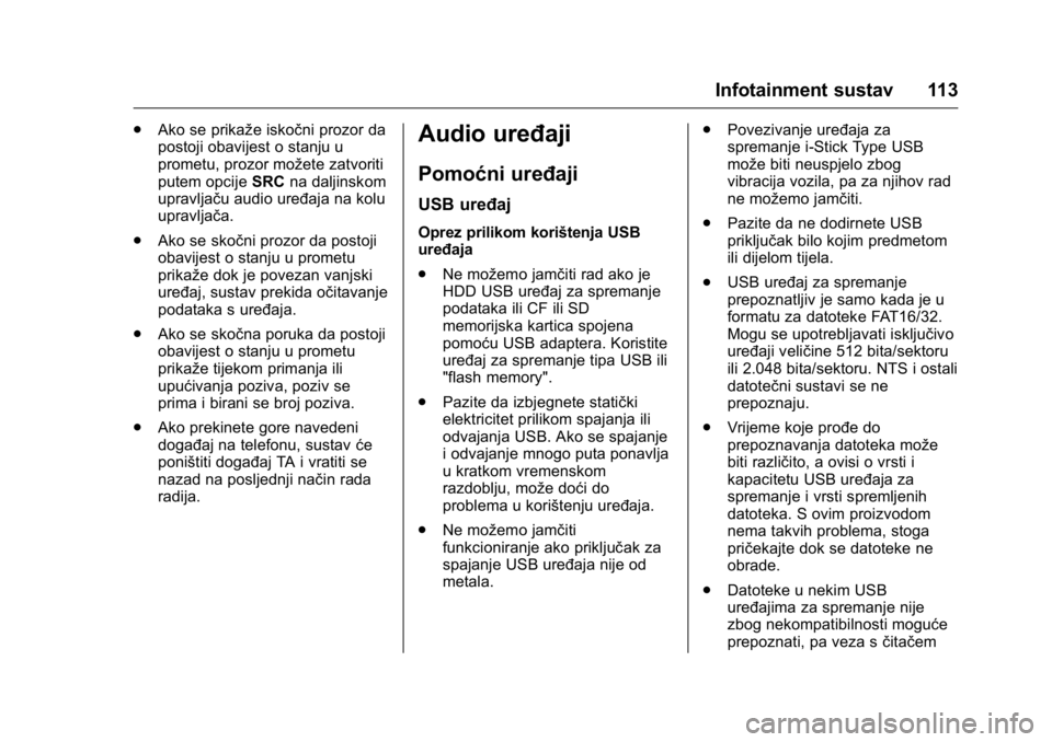 OPEL KARL 2016 Priručnik za vlasnika (in Croatian) OPEL Karl Owner Manual (GMK-Localizing-EU LHD-9231167) - 2016 - crc -
9/10/15
Infotainment sustav 113
.Ako se prikaže iskočni prozor da
postoji obavijest o stanju u
prometu, prozor možete zatvoriti OPEL KARL 2016 Priručnik za vlasnika (in Croatian) OPEL Karl Owner Manual (GMK-Localizing-EU LHD-9231167) - 2016 - crc -
9/10/15
Infotainment sustav 113
.Ako se prikaže iskočni prozor da
postoji obavijest o stanju u
prometu, prozor možete zatvoriti