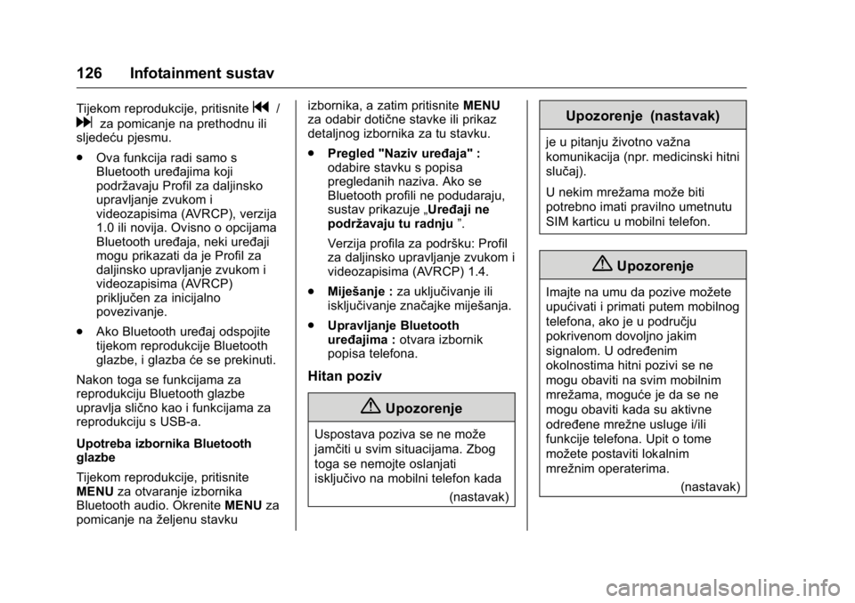 OPEL KARL 2016 Priručnik za vlasnika (in Croatian) OPEL Karl Owner Manual (GMK-Localizing-EU LHD-9231167) - 2016 - crc -
9/10/15
126 Infotainment sustav
Tijekom reprodukcije, pritisniteg/
dza pomicanje na prethodnu ili
sljedeću pjesmu.
. Ova funkcija OPEL KARL 2016 Priručnik za vlasnika (in Croatian) OPEL Karl Owner Manual (GMK-Localizing-EU LHD-9231167) - 2016 - crc -
9/10/15
126 Infotainment sustav
Tijekom reprodukcije, pritisniteg/
dza pomicanje na prethodnu ili
sljedeću pjesmu.
. Ova funkcija