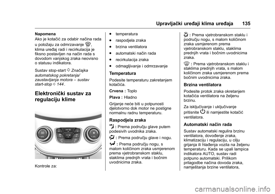 OPEL KARL 2016 Priručnik za vlasnika (in Croatian) OPEL Karl Owner Manual (GMK-Localizing-EU LHD-9231167) - 2016 - crc -
9/10/15
Upravljački uređaji klima uređaja 135
Napomena
Ako je kotačićza odabir načina rada
u položaju za odmrzavanje
1,
kli OPEL KARL 2016 Priručnik za vlasnika (in Croatian) OPEL Karl Owner Manual (GMK-Localizing-EU LHD-9231167) - 2016 - crc -
9/10/15
Upravljački uređaji klima uređaja 135
Napomena
Ako je kotačićza odabir načina rada
u položaju za odmrzavanje
1,
kli