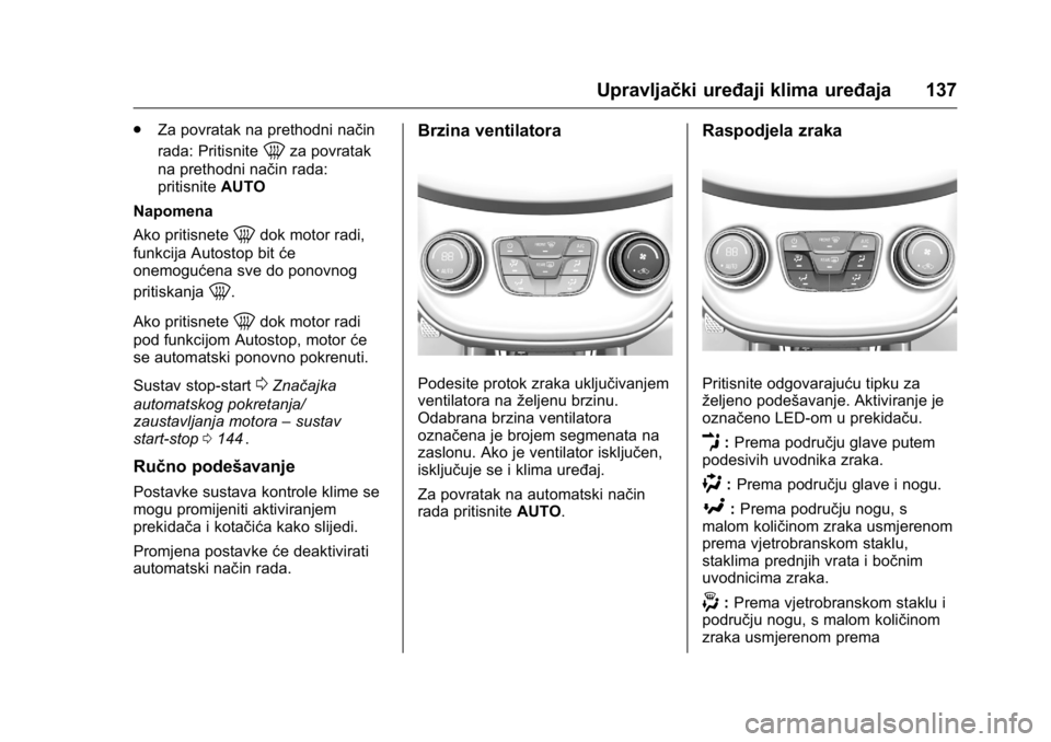 OPEL KARL 2016 Priručnik za vlasnika (in Croatian) OPEL Karl Owner Manual (GMK-Localizing-EU LHD-9231167) - 2016 - crc -
9/10/15
Upravljački uređaji klima uređaja 137
.Za povratak na prethodni način
rada: Pritisnite
0za povratak
na prethodni nači OPEL KARL 2016 Priručnik za vlasnika (in Croatian) OPEL Karl Owner Manual (GMK-Localizing-EU LHD-9231167) - 2016 - crc -
9/10/15
Upravljački uređaji klima uređaja 137
.Za povratak na prethodni način
rada: Pritisnite
0za povratak
na prethodni nači