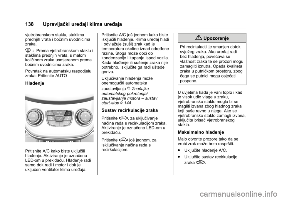 OPEL KARL 2016 Priručnik za vlasnika (in Croatian) OPEL Karl Owner Manual (GMK-Localizing-EU LHD-9231167) - 2016 - crc -
9/10/15
138 Upravljački uređaji klima uređaja
vjetrobranskom staklu, staklima
prednjih vrata i bočnim uvodnicima
zraka.
0:Prem OPEL KARL 2016 Priručnik za vlasnika (in Croatian) OPEL Karl Owner Manual (GMK-Localizing-EU LHD-9231167) - 2016 - crc -
9/10/15
138 Upravljački uređaji klima uređaja
vjetrobranskom staklu, staklima
prednjih vrata i bočnim uvodnicima
zraka.
0:Prem