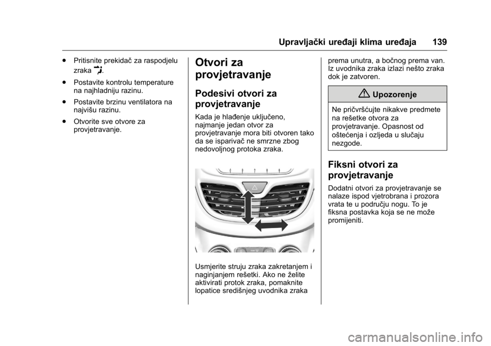 OPEL KARL 2016 Priručnik za vlasnika (in Croatian) OPEL Karl Owner Manual (GMK-Localizing-EU LHD-9231167) - 2016 - crc -
9/10/15
Upravljački uređaji klima uređaja 139
.Pritisnite prekidač za raspodjelu
zraka
E.
. Postavite kontrolu temperature
na OPEL KARL 2016 Priručnik za vlasnika (in Croatian) OPEL Karl Owner Manual (GMK-Localizing-EU LHD-9231167) - 2016 - crc -
9/10/15
Upravljački uređaji klima uređaja 139
.Pritisnite prekidač za raspodjelu
zraka
E.
. Postavite kontrolu temperature
na