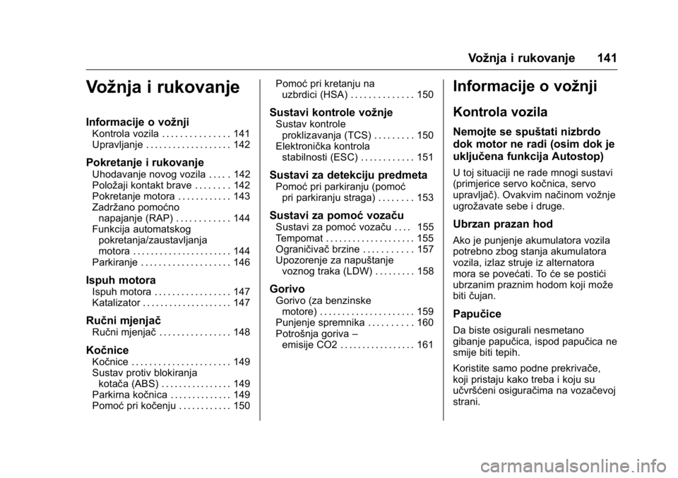 OPEL KARL 2016 Priručnik za vlasnika (in Croatian) OPEL Karl Owner Manual (GMK-Localizing-EU LHD-9231167) - 2016 - crc -
9/10/15
Vožnja i rukovanje 141
Vožnja i rukovanje
Informacije o vožnji
Kontrola vozila . . . . . . . . . . . . . . . 141
Upravl OPEL KARL 2016 Priručnik za vlasnika (in Croatian) OPEL Karl Owner Manual (GMK-Localizing-EU LHD-9231167) - 2016 - crc -
9/10/15
Vožnja i rukovanje 141
Vožnja i rukovanje
Informacije o vožnji
Kontrola vozila . . . . . . . . . . . . . . . 141
Upravl