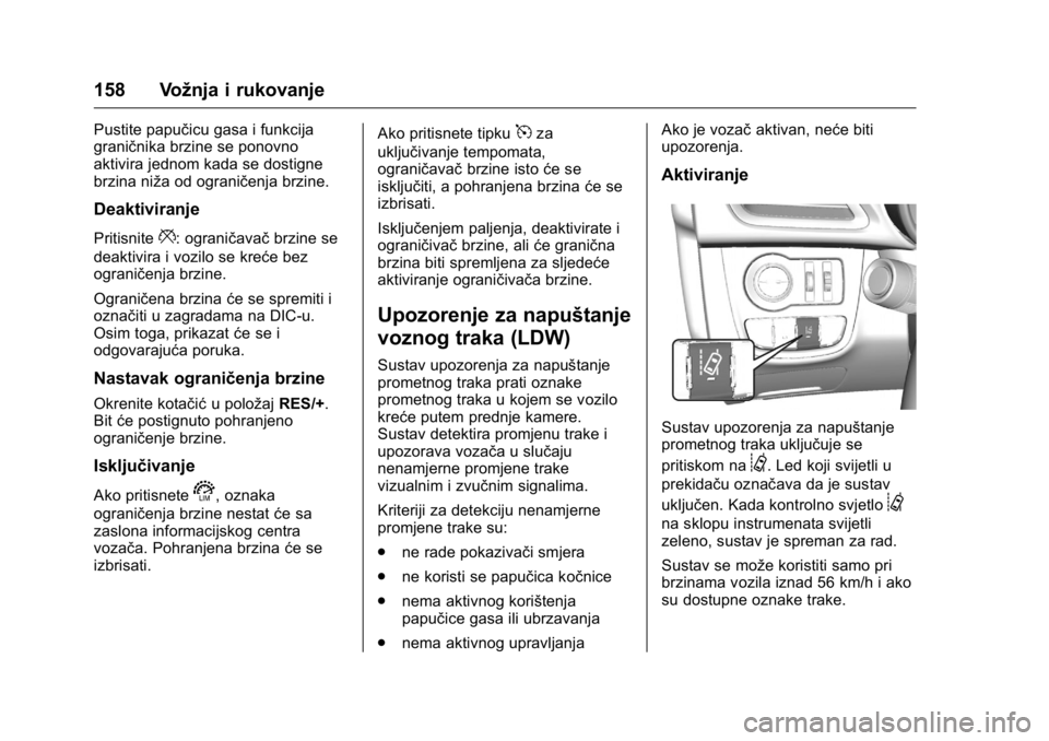 OPEL KARL 2016 Priručnik za vlasnika (in Croatian) OPEL Karl Owner Manual (GMK-Localizing-EU LHD-9231167) - 2016 - crc -
9/10/15
158 Vožnja i rukovanje
Pustite papučicu gasa i funkcija
graničnika brzine se ponovno
aktivira jednom kada se dostigne
b OPEL KARL 2016 Priručnik za vlasnika (in Croatian) OPEL Karl Owner Manual (GMK-Localizing-EU LHD-9231167) - 2016 - crc -
9/10/15
158 Vožnja i rukovanje
Pustite papučicu gasa i funkcija
graničnika brzine se ponovno
aktivira jednom kada se dostigne
b