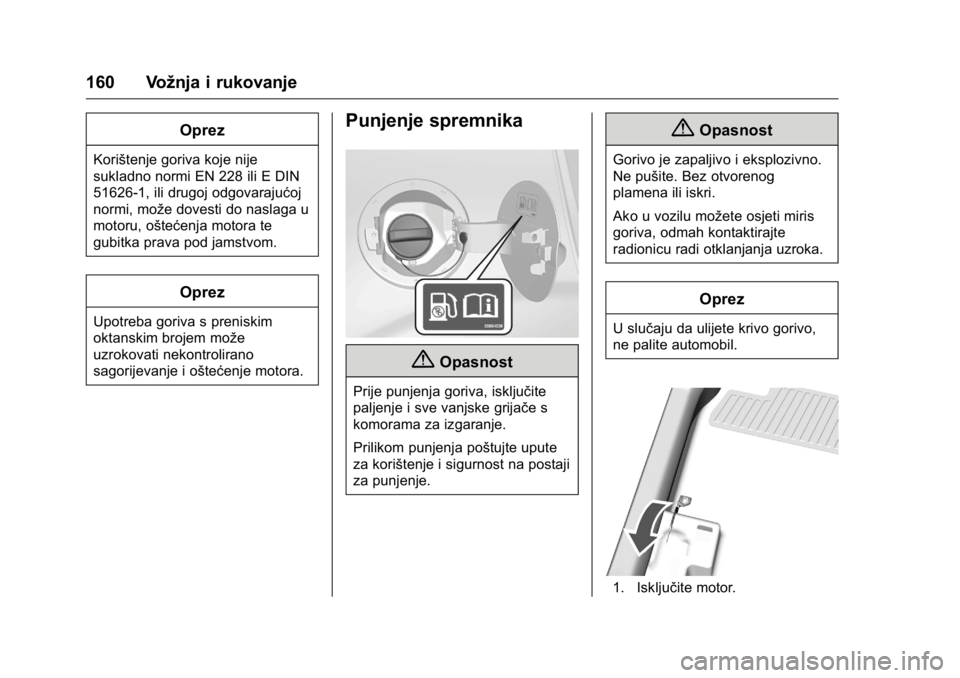 OPEL KARL 2016 Priručnik za vlasnika (in Croatian) OPEL Karl Owner Manual (GMK-Localizing-EU LHD-9231167) - 2016 - crc -
9/10/15
160 Vožnja i rukovanje
Oprez
Korištenje goriva koje nije
sukladno normi EN 228 ili E DIN
51626-1, ili drugoj odgovaraju OPEL KARL 2016 Priručnik za vlasnika (in Croatian) OPEL Karl Owner Manual (GMK-Localizing-EU LHD-9231167) - 2016 - crc -
9/10/15
160 Vožnja i rukovanje
Oprez
Korištenje goriva koje nije
sukladno normi EN 228 ili E DIN
51626-1, ili drugoj odgovaraju