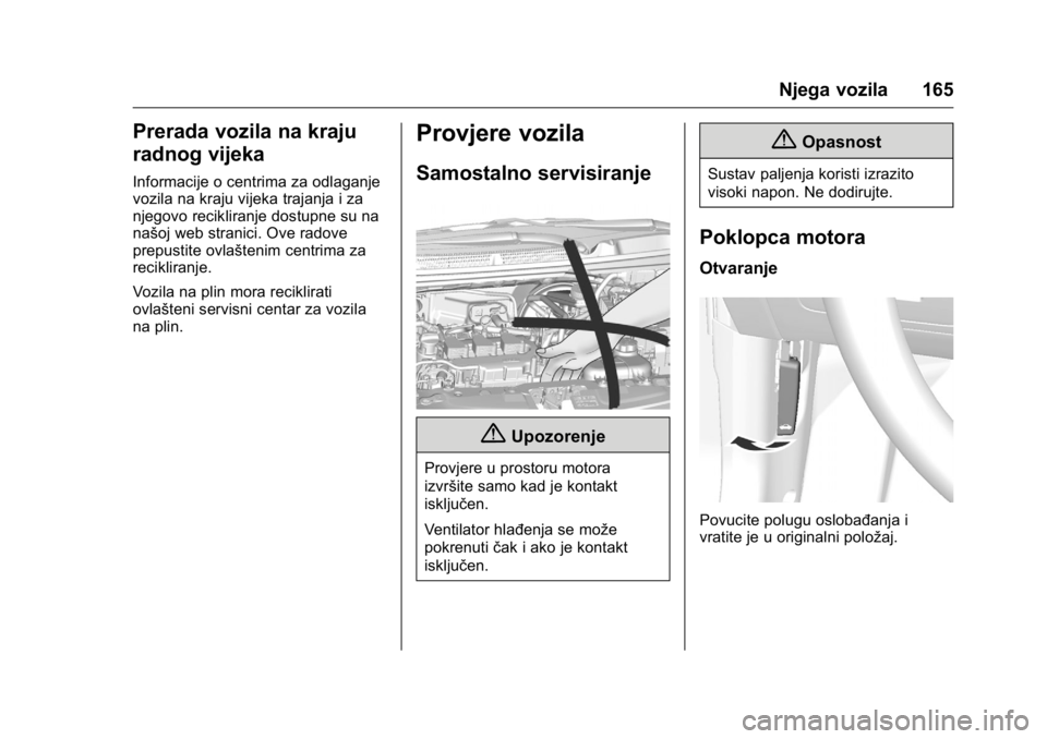 OPEL KARL 2016 Priručnik za vlasnika (in Croatian) OPEL Karl Owner Manual (GMK-Localizing-EU LHD-9231167) - 2016 - crc -
9/10/15
Njega vozila 165
Prerada vozila na kraju
radnog vijeka
Informacije o centrima za odlaganje
vozila na kraju vijeka trajanja OPEL KARL 2016 Priručnik za vlasnika (in Croatian) OPEL Karl Owner Manual (GMK-Localizing-EU LHD-9231167) - 2016 - crc -
9/10/15
Njega vozila 165
Prerada vozila na kraju
radnog vijeka
Informacije o centrima za odlaganje
vozila na kraju vijeka trajanja