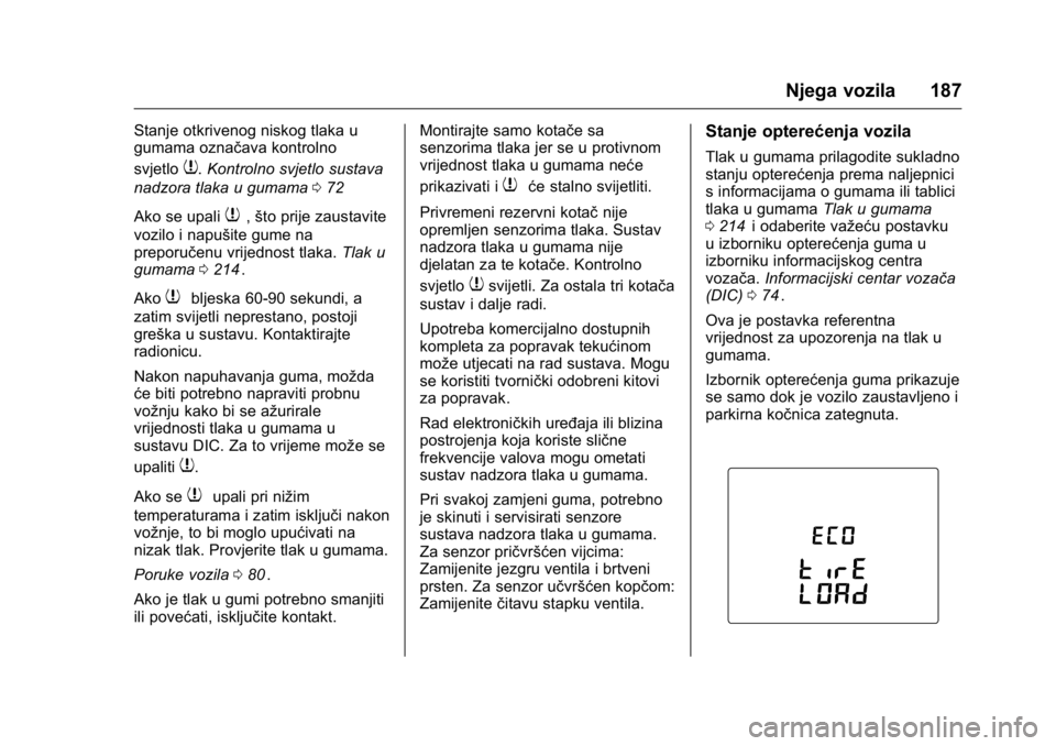 OPEL KARL 2016 Priručnik za vlasnika (in Croatian) OPEL Karl Owner Manual (GMK-Localizing-EU LHD-9231167) - 2016 - crc -
9/10/15
Njega vozila 187
Stanje otkrivenog niskog tlaka u
gumama označava kontrolno
svjetlo
7.Kontrolno svjetlo sustava
nadzora t OPEL KARL 2016 Priručnik za vlasnika (in Croatian) OPEL Karl Owner Manual (GMK-Localizing-EU LHD-9231167) - 2016 - crc -
9/10/15
Njega vozila 187
Stanje otkrivenog niskog tlaka u
gumama označava kontrolno
svjetlo
7.Kontrolno svjetlo sustava
nadzora t