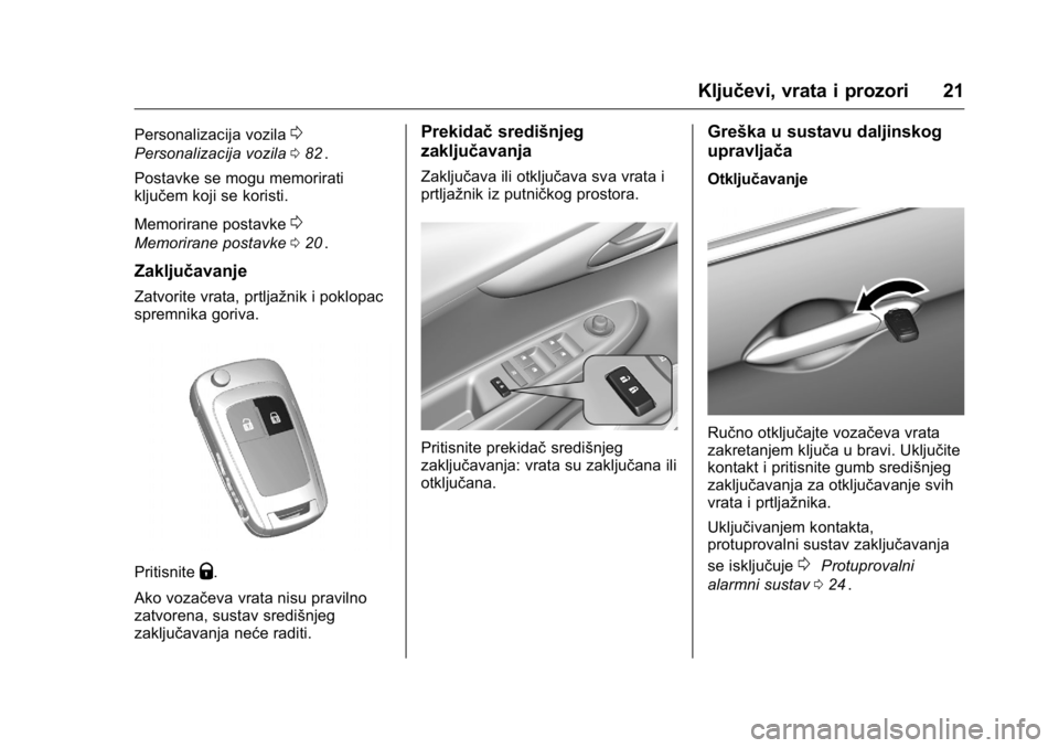 OPEL KARL 2016  Priručnik za vlasnika (in Croatian) OPEL Karl Owner Manual (GMK-Localizing-EU LHD-9231167) - 2016 - crc -
9/10/15
Ključevi, vrata i prozori 21
Personalizacija vozila0
Personalizacija vozila082ii.
Postavke se mogu memorirati
ključem ko