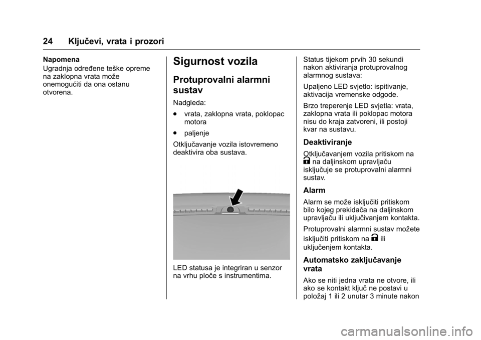 OPEL KARL 2016  Priručnik za vlasnika (in Croatian) OPEL Karl Owner Manual (GMK-Localizing-EU LHD-9231167) - 2016 - crc -
9/10/15
24 Ključevi, vrata i prozori
Napomena
Ugradnja određene teške opreme
na zaklopna vrata može
onemogućiti da ona ostanu