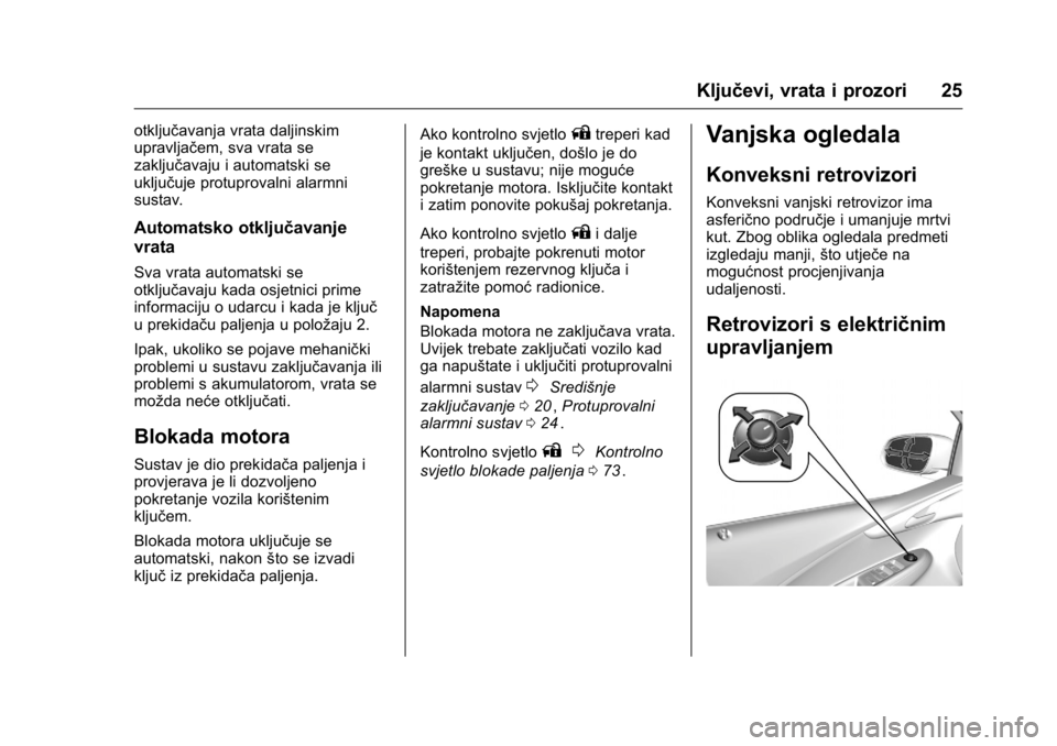 OPEL KARL 2016  Priručnik za vlasnika (in Croatian) OPEL Karl Owner Manual (GMK-Localizing-EU LHD-9231167) - 2016 - crc -
9/10/15
Ključevi, vrata i prozori 25
otključavanja vrata daljinskim
upravljačem, sva vrata se
zaključavaju i automatski se
ukl