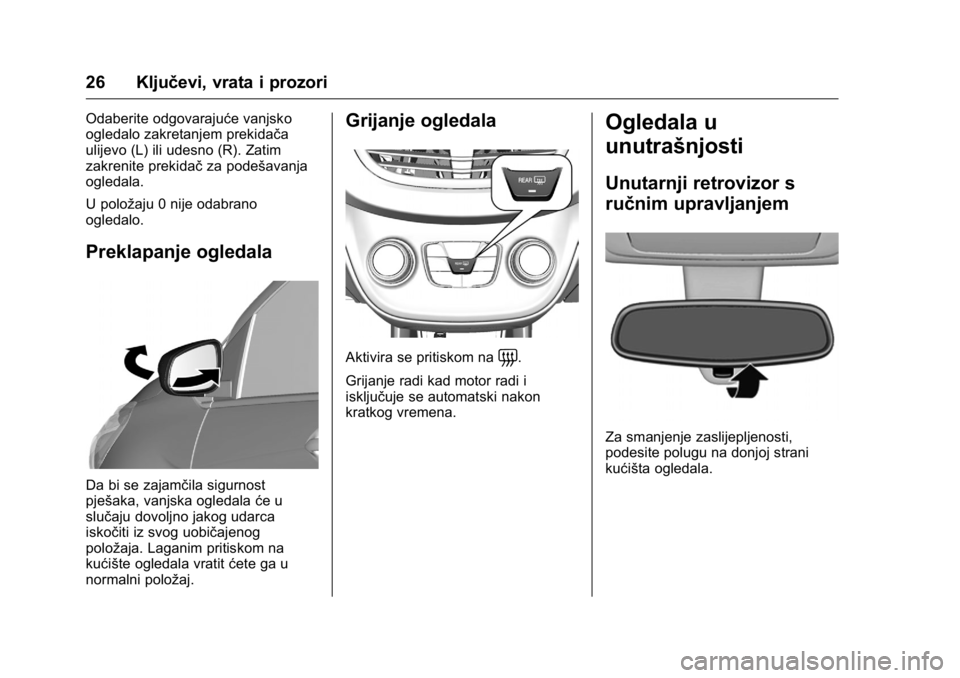 OPEL KARL 2016  Priručnik za vlasnika (in Croatian) OPEL Karl Owner Manual (GMK-Localizing-EU LHD-9231167) - 2016 - crc -
9/10/15
26 Ključevi, vrata i prozori
Odaberite odgovarajuće vanjsko
ogledalo zakretanjem prekidača
ulijevo (L) ili udesno (R). 