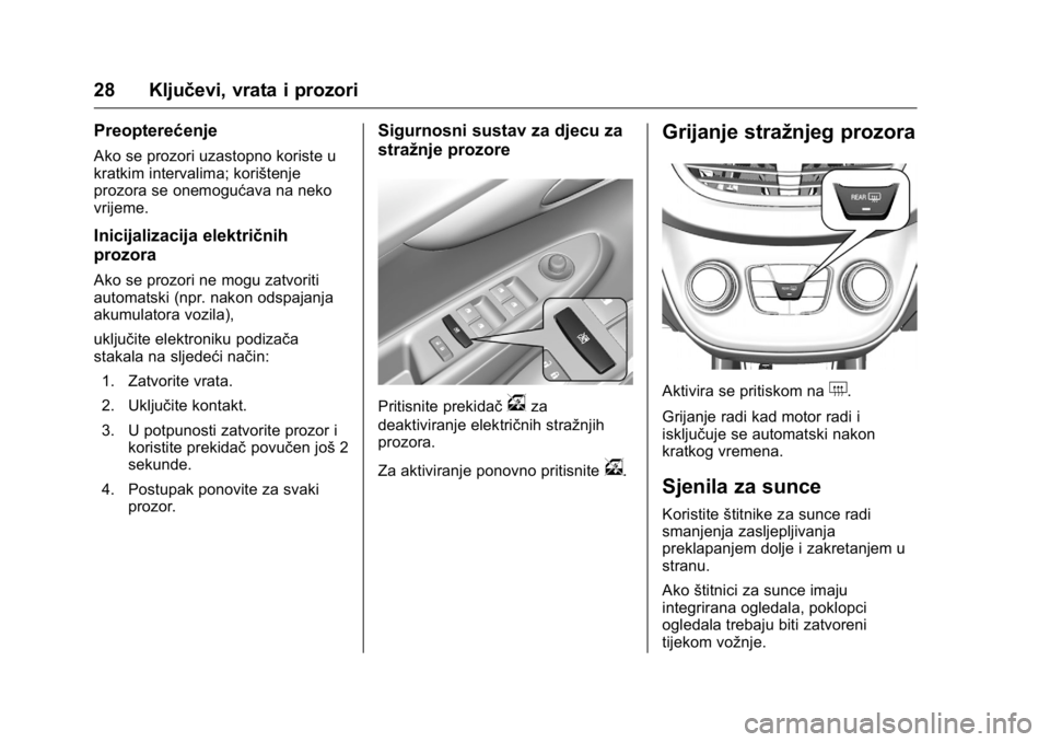 OPEL KARL 2016  Priručnik za vlasnika (in Croatian) OPEL Karl Owner Manual (GMK-Localizing-EU LHD-9231167) - 2016 - crc -
9/10/15
28 Ključevi, vrata i prozori
Preopterećenje
Ako se prozori uzastopno koriste u
kratkim intervalima; korištenje
prozora 