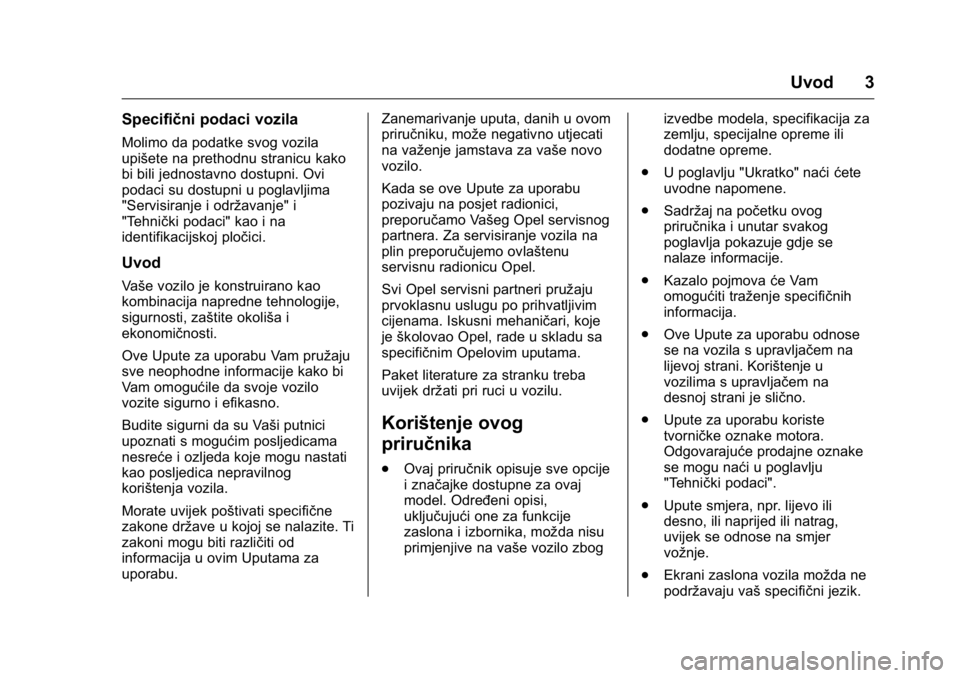OPEL KARL 2016 Priručnik za vlasnika (in Croatian) OPEL Karl Owner Manual (GMK-Localizing-EU LHD-9231167) - 2016 - crc -
9/10/15
Uvod 3
Specifični podaci vozila
Molimo da podatke svog vozila
upišete na prethodnu stranicu kako
bi bili jednostavno dos OPEL KARL 2016 Priručnik za vlasnika (in Croatian) OPEL Karl Owner Manual (GMK-Localizing-EU LHD-9231167) - 2016 - crc -
9/10/15
Uvod 3
Specifični podaci vozila
Molimo da podatke svog vozila
upišete na prethodnu stranicu kako
bi bili jednostavno dos