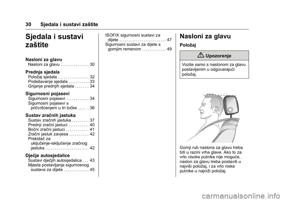 OPEL KARL 2016  Priručnik za vlasnika (in Croatian) OPEL Karl Owner Manual (GMK-Localizing-EU LHD-9231167) - 2016 - crc -
9/10/15
30 Sjedala i sustavi zaštite
Sjedala i sustavi
zaštite
Nasloni za glavu
Nasloni za glavu . . . . . . . . . . . . . . . 3