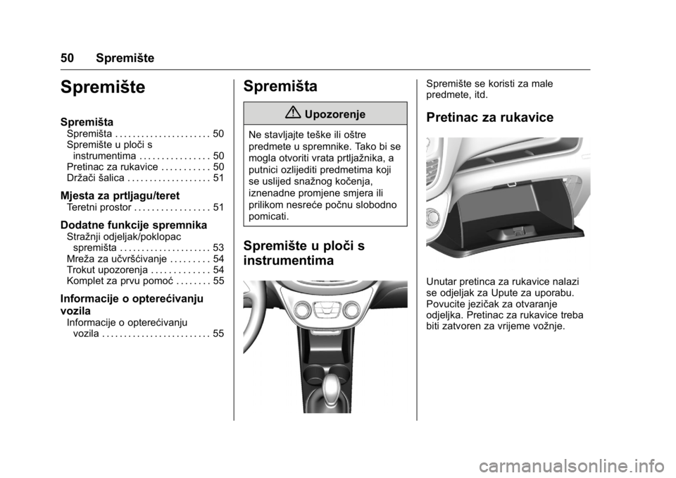 OPEL KARL 2016 Priručnik za vlasnika (in Croatian) OPEL Karl Owner Manual (GMK-Localizing-EU LHD-9231167) - 2016 - crc -
9/10/15
50 Spremište
Spremište
Spremišta
Spremišta . . . . . . . . . . . . . . . . . . . . . . 50
Spremište u ploči sinstrum OPEL KARL 2016 Priručnik za vlasnika (in Croatian) OPEL Karl Owner Manual (GMK-Localizing-EU LHD-9231167) - 2016 - crc -
9/10/15
50 Spremište
Spremište
Spremišta
Spremišta . . . . . . . . . . . . . . . . . . . . . . 50
Spremište u ploči sinstrum