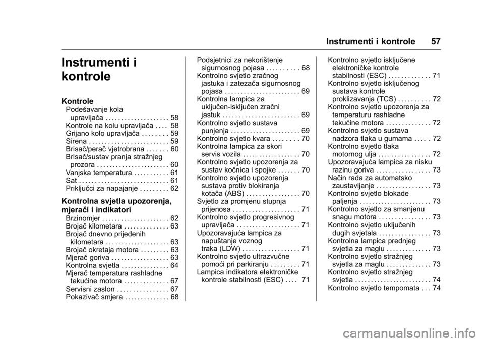 OPEL KARL 2016 Priručnik za vlasnika (in Croatian) OPEL Karl Owner Manual (GMK-Localizing-EU LHD-9231167) - 2016 - crc -
9/10/15
Instrumenti i kontrole 57
Instrumenti i
kontrole
Kontrole
Podešavanje kolaupravljača . . . . . . . . . . . . . . . . . . OPEL KARL 2016 Priručnik za vlasnika (in Croatian) OPEL Karl Owner Manual (GMK-Localizing-EU LHD-9231167) - 2016 - crc -
9/10/15
Instrumenti i kontrole 57
Instrumenti i
kontrole
Kontrole
Podešavanje kolaupravljača . . . . . . . . . . . . . . . . . .