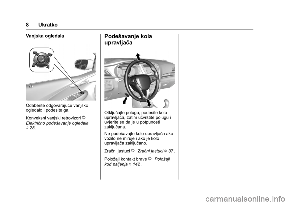 OPEL KARL 2016  Priručnik za vlasnika (in Croatian) OPEL Karl Owner Manual (GMK-Localizing-EU LHD-9231167) - 2016 - crc -
9/10/15
8 Ukratko
Vanjska ogledala
Odaberite odgovarajuće vanjsko
ogledalo i podesite ga.
Konveksni vanjski retrovizori
0
Elektri