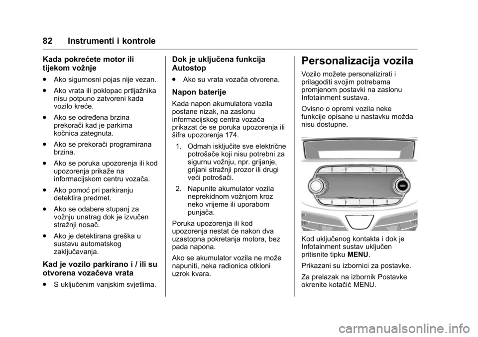 OPEL KARL 2016 Priručnik za vlasnika (in Croatian) OPEL Karl Owner Manual (GMK-Localizing-EU LHD-9231167) - 2016 - crc -
9/10/15
82 Instrumenti i kontrole
Kada pokrećete motor ili
tijekom vožnje
.Ako sigurnosni pojas nije vezan.
. Ako vrata ili pokl OPEL KARL 2016 Priručnik za vlasnika (in Croatian) OPEL Karl Owner Manual (GMK-Localizing-EU LHD-9231167) - 2016 - crc -
9/10/15
82 Instrumenti i kontrole
Kada pokrećete motor ili
tijekom vožnje
.Ako sigurnosni pojas nije vezan.
. Ako vrata ili pokl