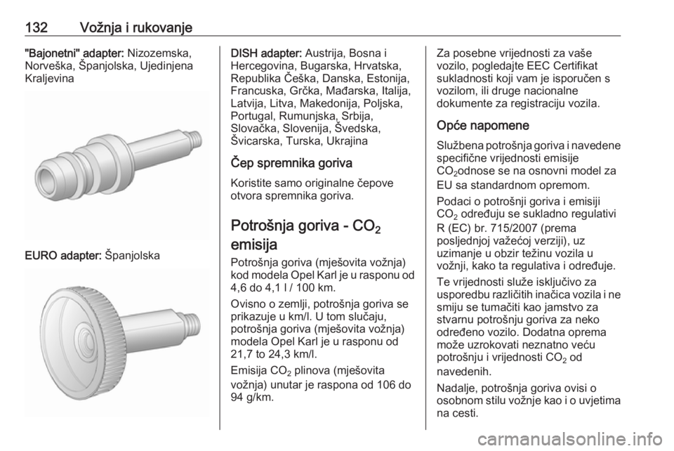 OPEL KARL 2016.5 Priručnik za vlasnika (in Croatian) 132Vožnja i rukovanje"Bajonetni" adapter: Nizozemska,
Norveška, Španjolska, Ujedinjena
Kraljevina
EURO adapter: Španjolska
DISH adapter: Austrija, Bosna i
Hercegovina, Bugarska, Hrvatska, OPEL KARL 2016.5 Priručnik za vlasnika (in Croatian) 132Vožnja i rukovanje"Bajonetni" adapter: Nizozemska,
Norveška, Španjolska, Ujedinjena
Kraljevina
EURO adapter: Španjolska
DISH adapter: Austrija, Bosna i
Hercegovina, Bugarska, Hrvatska,