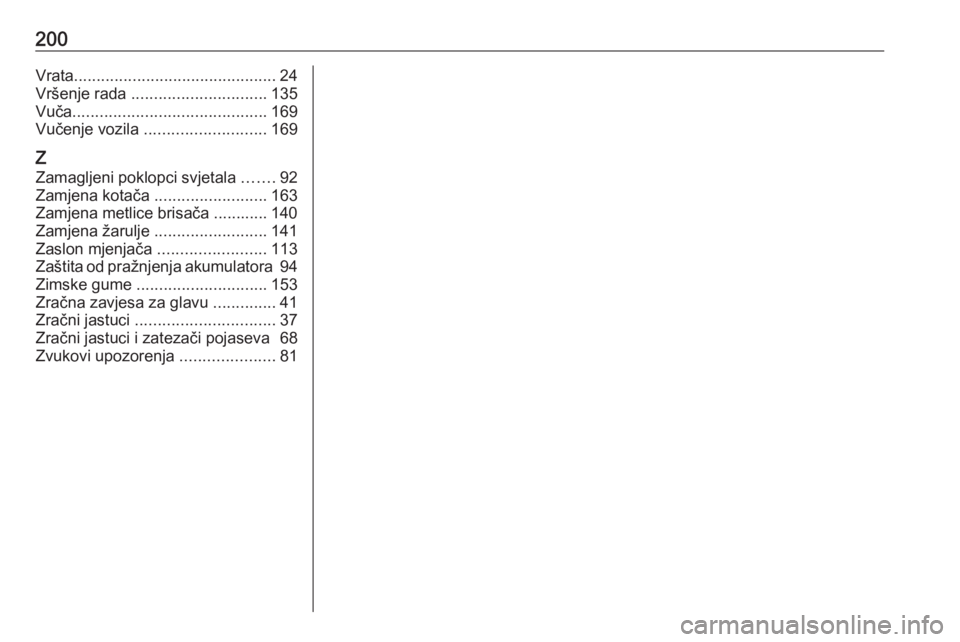 OPEL KARL 2016.5  Priručnik za vlasnika (in Croatian) 200Vrata............................................. 24
Vršenje rada  .............................. 135
Vuča ........................................... 169
Vučenje vozila  ......................