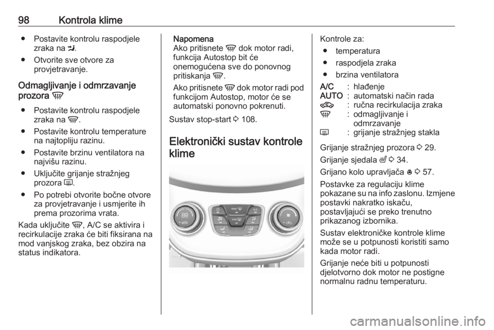 OPEL KARL 2016.5 Priručnik za vlasnika (in Croatian) 98Kontrola klime● Postavite kontrolu raspodjelezraka na M.
● Otvorite sve otvore za provjetravanje.
Odmagljivanje i odmrzavanje
prozora V
● Postavite kontrolu raspodjele zraka na V.
● Posta OPEL KARL 2016.5 Priručnik za vlasnika (in Croatian) 98Kontrola klime● Postavite kontrolu raspodjelezraka na M.
● Otvorite sve otvore za provjetravanje.
Odmagljivanje i odmrzavanje
prozora V
● Postavite kontrolu raspodjele zraka na V.
● Posta