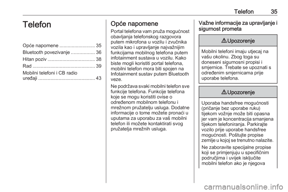 OPEL KARL 2017  Priručnik za Infotainment (in Croatian) Telefon35TelefonOpće napomene..........................35
Bluetooth povezivanje .................36
Hitan poziv ................................... 38
Rad ............................................