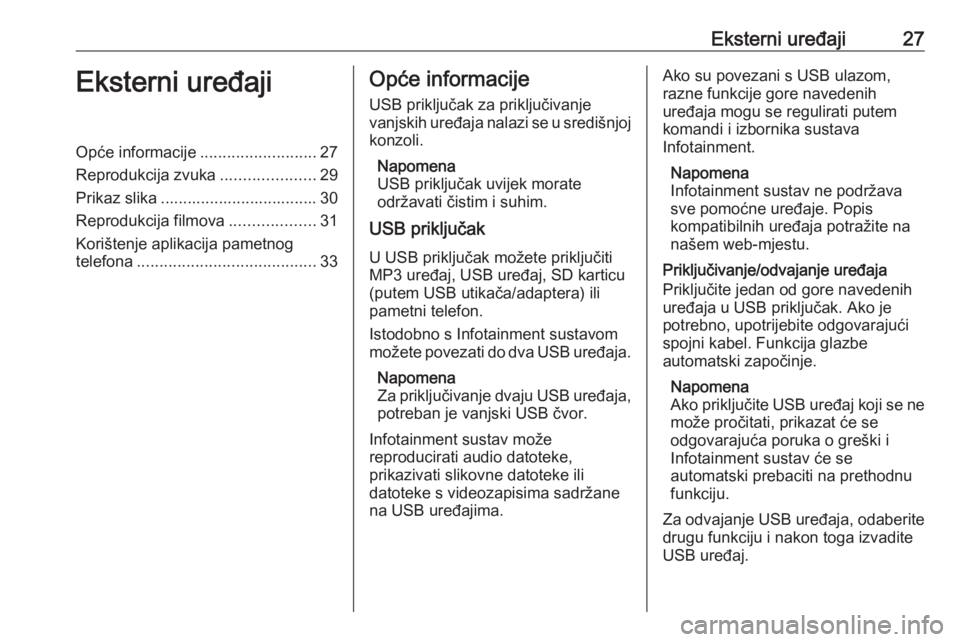 OPEL KARL 2018  Priručnik za Infotainment (in Croatian) Eksterni uređaji27Eksterni uređajiOpće informacije..........................27
Reprodukcija zvuka .....................29
Prikaz slika ................................... 30
Reprodukcija filmova ..