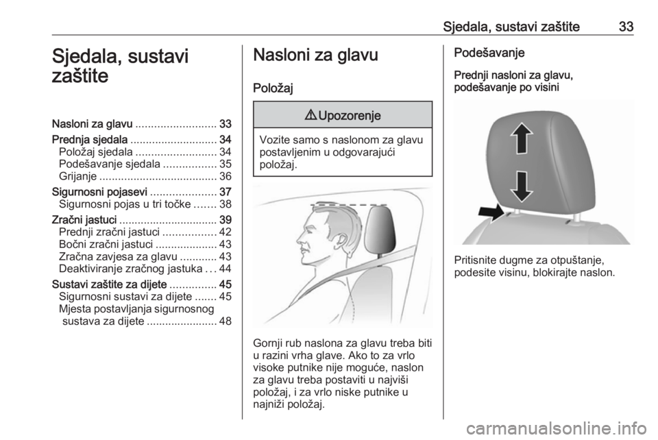OPEL KARL 2018  Priručnik za vlasnika (in Croatian) Sjedala, sustavi zaštite33Sjedala, sustavi
zaštiteNasloni za glavu .......................... 33
Prednja sjedala ............................ 34
Položaj sjedala .......................... 34
Podeš