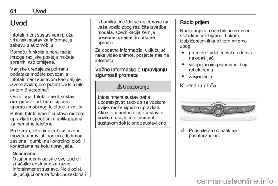 OPEL KARL 2019 Priručnik za Infotainment (in Croatian) 64UvodUvodInfotainment sustav vam pruža
vrhunski sustav za informacije i
zabavu u automobilu.
Pomoću funkcija tunera radija,
mnoge radijske postaje možete
spremiti kao omiljene.
Vanjske uređaje za OPEL KARL 2019 Priručnik za Infotainment (in Croatian) 64UvodUvodInfotainment sustav vam pruža
vrhunski sustav za informacije i
zabavu u automobilu.
Pomoću funkcija tunera radija,
mnoge radijske postaje možete
spremiti kao omiljene.
Vanjske uređaje za