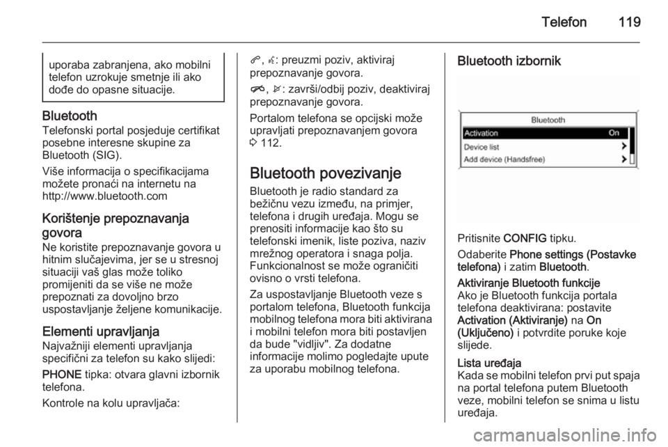 OPEL MERIVA 2014.5 Priručnik za Infotainment (in Croatian) Telefon119uporaba zabranjena, ako mobilni
telefon uzrokuje smetnje ili ako
dođe do opasne situacije.
Bluetooth
Telefonski portal posjeduje certifikat
posebne interesne skupine za
Bluetooth (SIG).
Vi OPEL MERIVA 2014.5 Priručnik za Infotainment (in Croatian) Telefon119uporaba zabranjena, ako mobilni
telefon uzrokuje smetnje ili ako
dođe do opasne situacije.
Bluetooth
Telefonski portal posjeduje certifikat
posebne interesne skupine za
Bluetooth (SIG).
Vi
