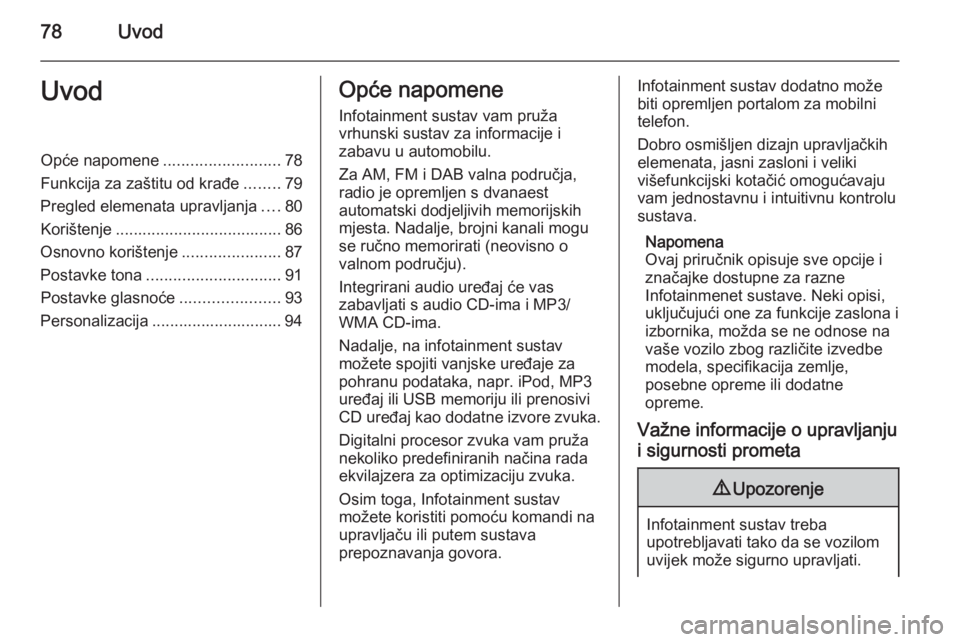OPEL MERIVA 2014.5 Priručnik za Infotainment (in Croatian) 78UvodUvodOpće napomene..........................78
Funkcija za zaštitu od krađe ........79
Pregled elemenata upravljanja ....80
Korištenje ..................................... 86
Osnovno korišt OPEL MERIVA 2014.5 Priručnik za Infotainment (in Croatian) 78UvodUvodOpće napomene..........................78
Funkcija za zaštitu od krađe ........79
Pregled elemenata upravljanja ....80
Korištenje ..................................... 86
Osnovno korišt