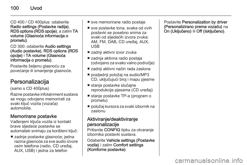 OPEL MERIVA 2015 Priručnik za Infotainment (in Croatian) 100Uvod
CD 400 / CD 400plus: odaberite
Radio settings (Postavke radija) ,
RDS options (RDS opcije) , a zatim TA
volume (Glasnoća informacija o prometu) .
CD 300: odaberite Audio settings
(Audio post OPEL MERIVA 2015 Priručnik za Infotainment (in Croatian) 100Uvod
CD 400 / CD 400plus: odaberite
Radio settings (Postavke radija) ,
RDS options (RDS opcije) , a zatim TA
volume (Glasnoća informacija o prometu) .
CD 300: odaberite Audio settings
(Audio post