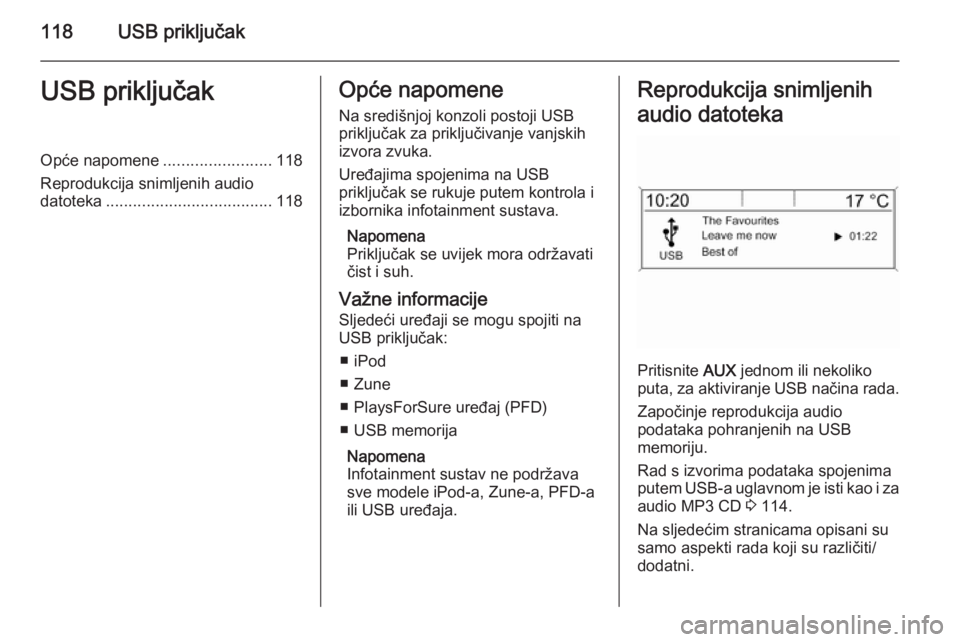 OPEL MERIVA 2015.5 Priručnik za Infotainment (in Croatian) 118USB priključakUSB priključakOpće napomene........................118
Reprodukcija snimljenih audio datoteka ..................................... 118Opće napomene
Na središnjoj konzoli postoji OPEL MERIVA 2015.5 Priručnik za Infotainment (in Croatian) 118USB priključakUSB priključakOpće napomene........................118
Reprodukcija snimljenih audio datoteka ..................................... 118Opće napomene
Na središnjoj konzoli postoji